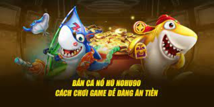 Cách chơi game Bắn Cá Nổ Hũ khá đơn giản