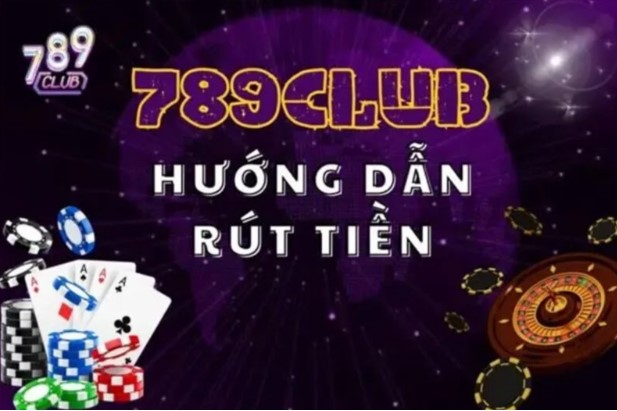 Hướng dẫn chi tiết cách rút tiền 789Club chuẩn xác nhất