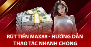 Hướng dẫn chi tiết cách rút tiền Max88