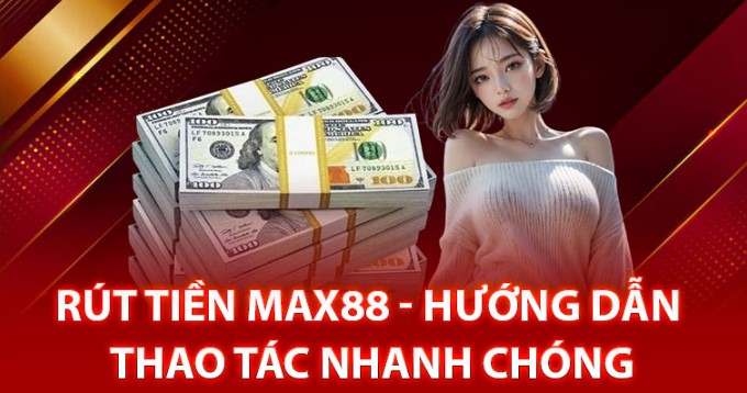 Hướng dẫn chi tiết cách rút tiền Max88