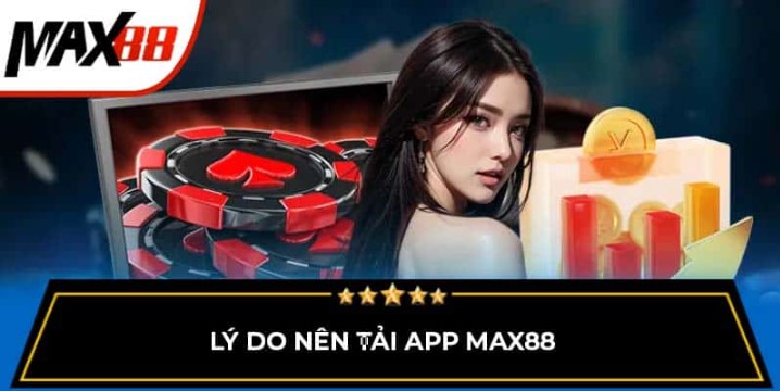 Một số điều lưu ý khi trải nghiệm tải app Max88