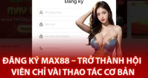 Tiến hành đăng ký Max88 trên thiết bị di động