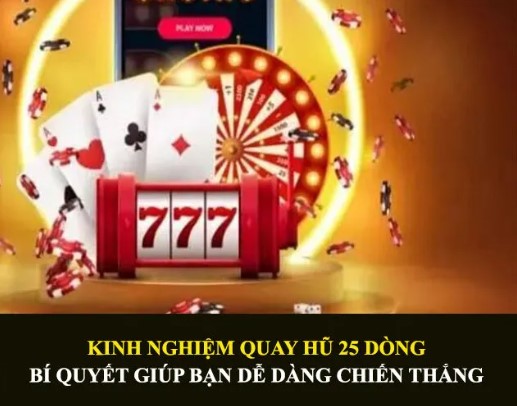 Tổng hợp các mẹo quay hũ 25 dòng cực chuẩn