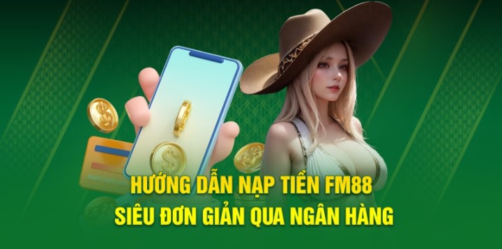 Ưu điểm khi nạp tiền vào FM88